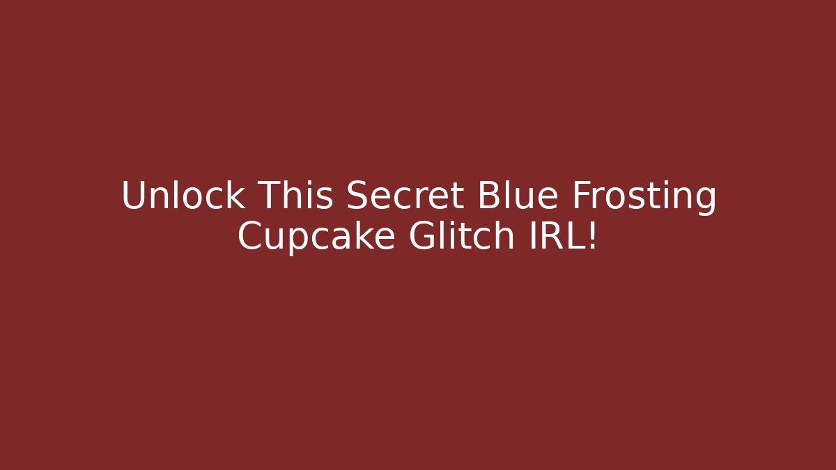 Unlock This Secret Blue Frosting Cupcake Glitch IRL!