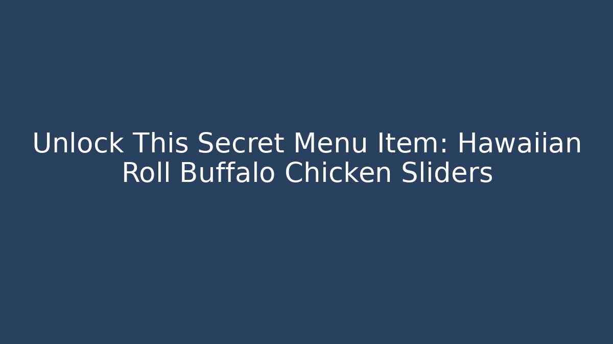 Unlock This Secret Menu Item: Hawaiian Roll Buffalo Chicken Sliders