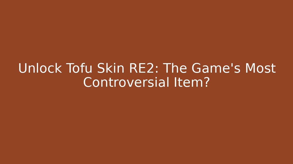 Unlock Tofu Skin RE2: The Game's Most Controversial Item?