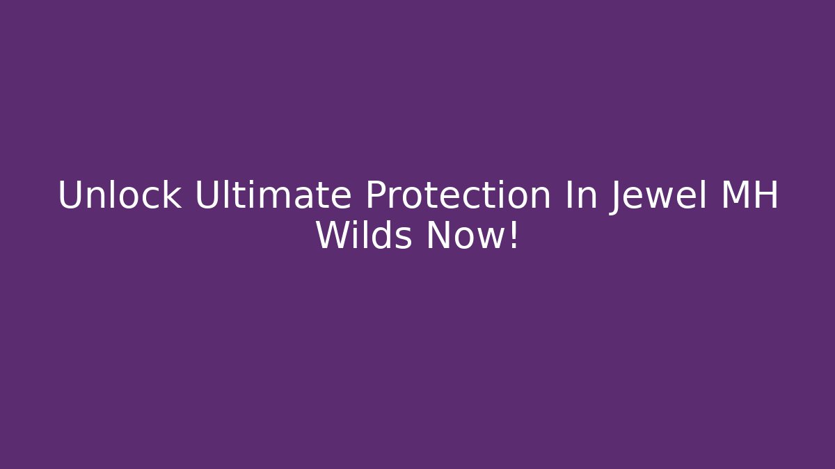 Unlock Ultimate Protection In Jewel MH Wilds Now! - Vintage E-Juice