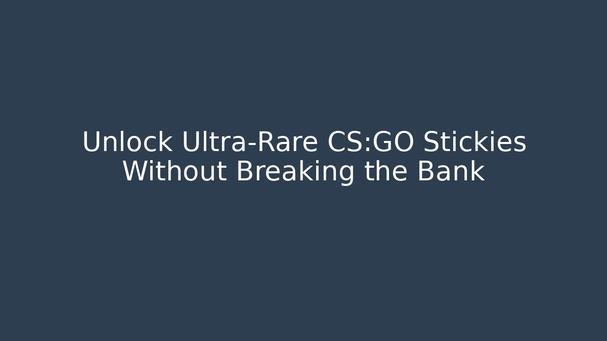 Unlock Ultra-Rare CS:GO Stickies Without Breaking the Bank - Vintage E-Juice