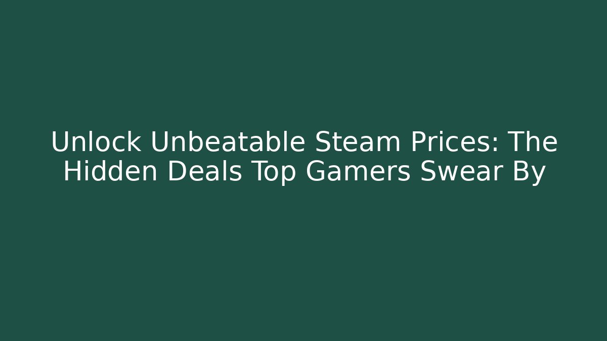 Unlock Unbeatable Steam Prices: The Hidden Deals Top Gamers Swear By