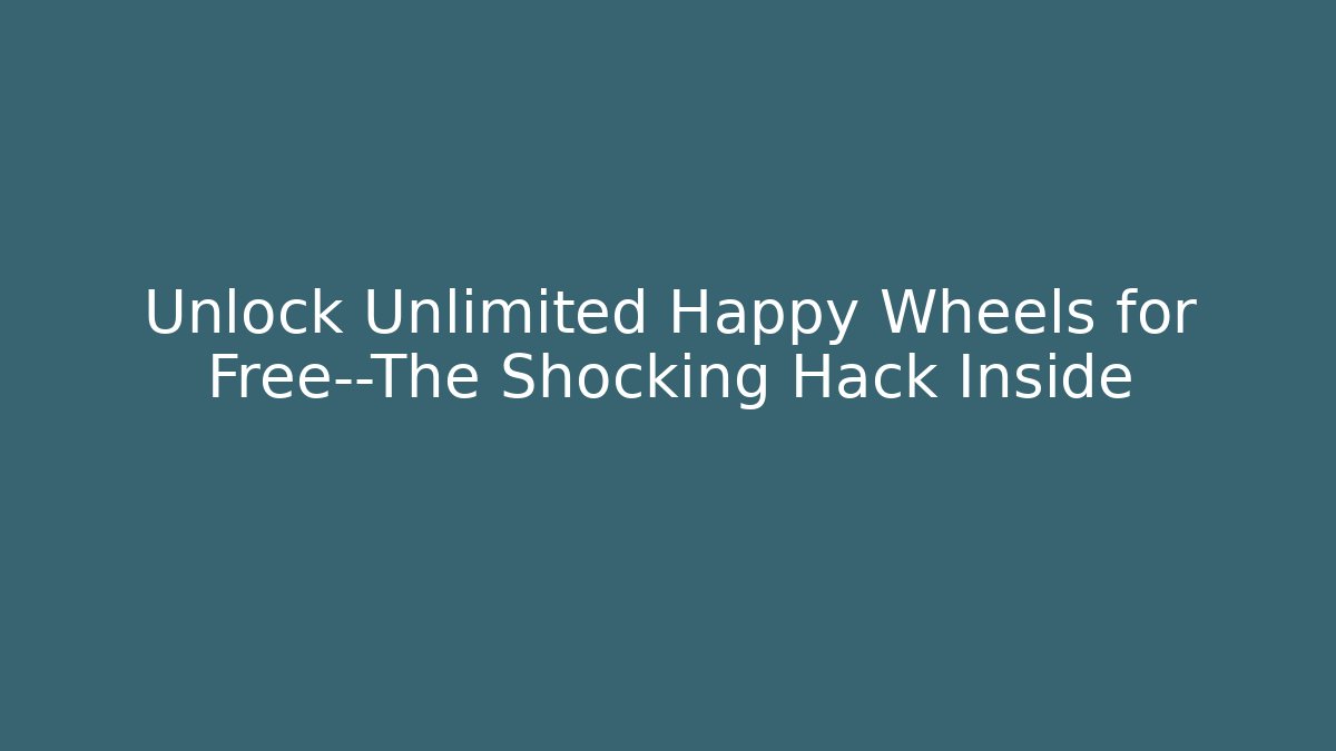 Unlock Unlimited Happy Wheels for Free—The Shocking Hack Inside - Vintage E-Juice