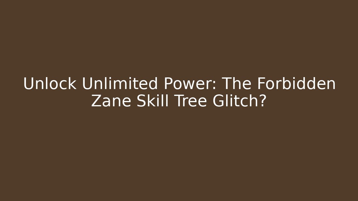 Unlock Unlimited Power: The Forbidden Zane Skill Tree Glitch?