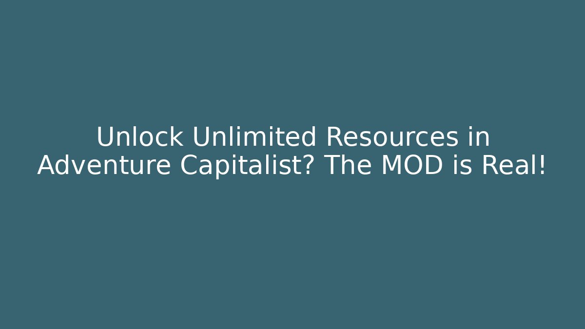 Unlock Unlimited Resources in Adventure Capitalist? The MOD is Real!