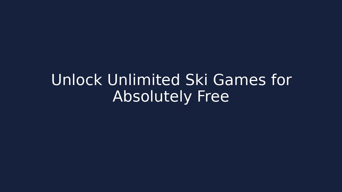 Unlock Unlimited Ski Games for Absolutely Free