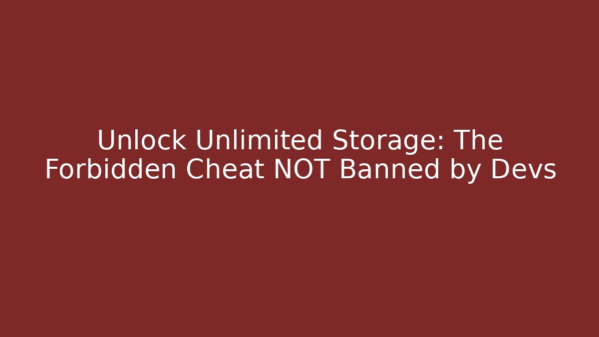 Unlock Unlimited Storage: The Forbidden Cheat NOT Banned by Devs