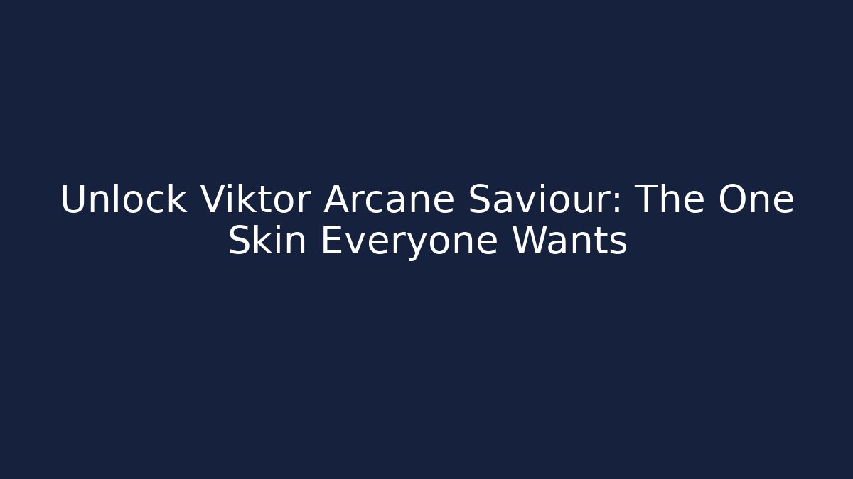 Unlock Viktor Arcane Saviour: The One Skin Everyone Wants