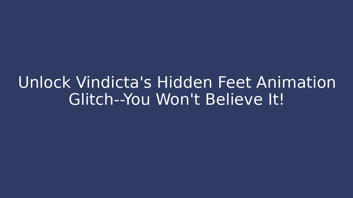 Unlock Vindicta's Hidden Feet Animation Glitch—You Won't Believe It!