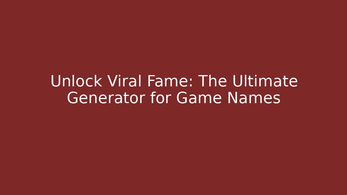 Unlock Viral Fame: The Ultimate Generator for Game Names