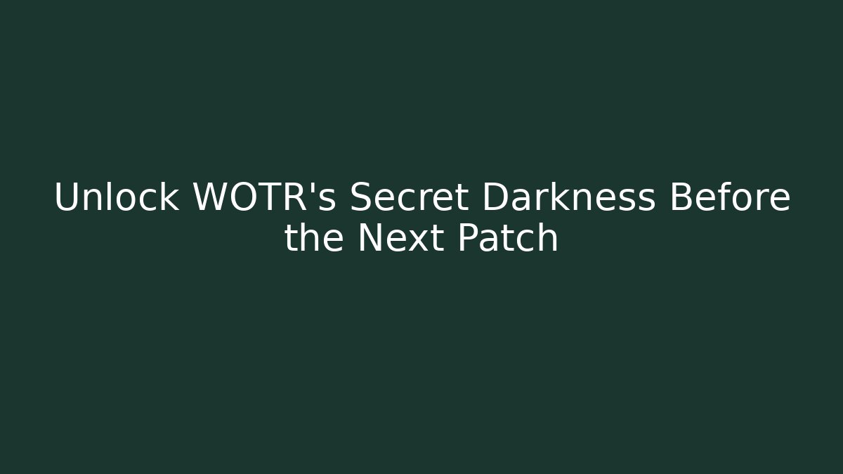 Unlock WOTR's Secret Darkness Before the Next Patch