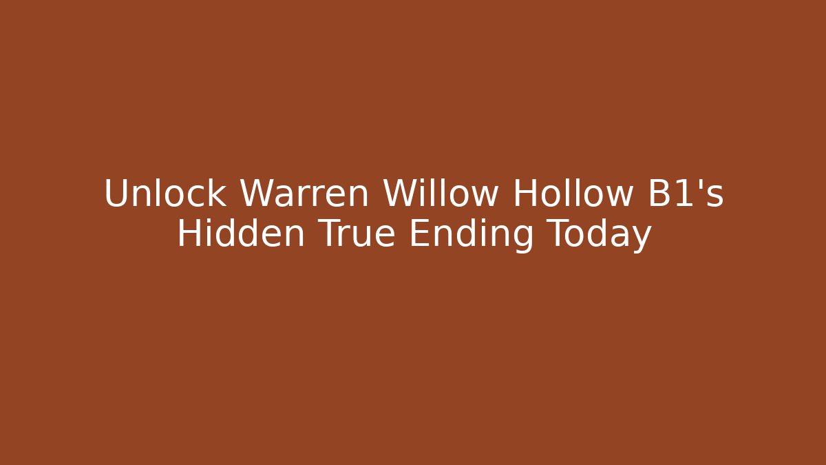 Unlock Warren Willow Hollow B1's Hidden True Ending Today - Vintage E-Juice