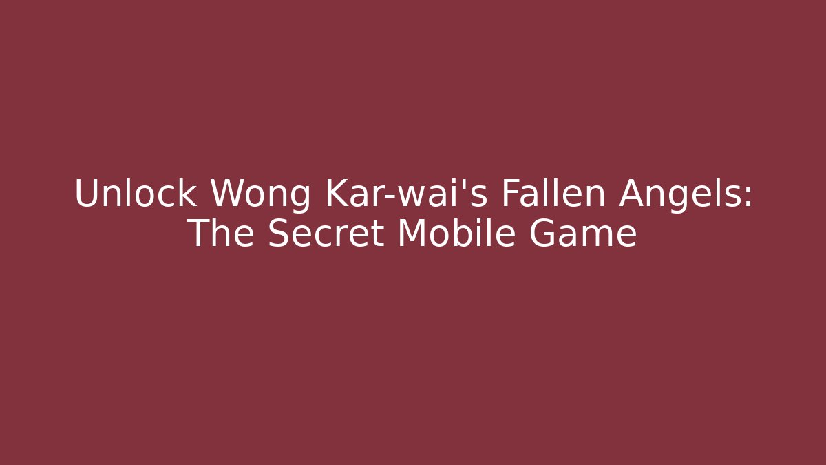 Unlock Wong Kar-wai's Fallen Angels: The Secret Mobile Game - Vintage E-Juice