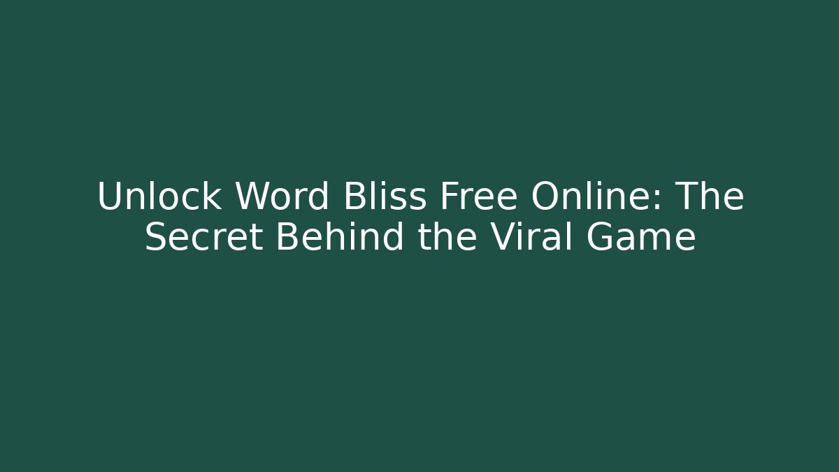 Unlock Word Bliss Free Online: The Secret Behind the Viral Game