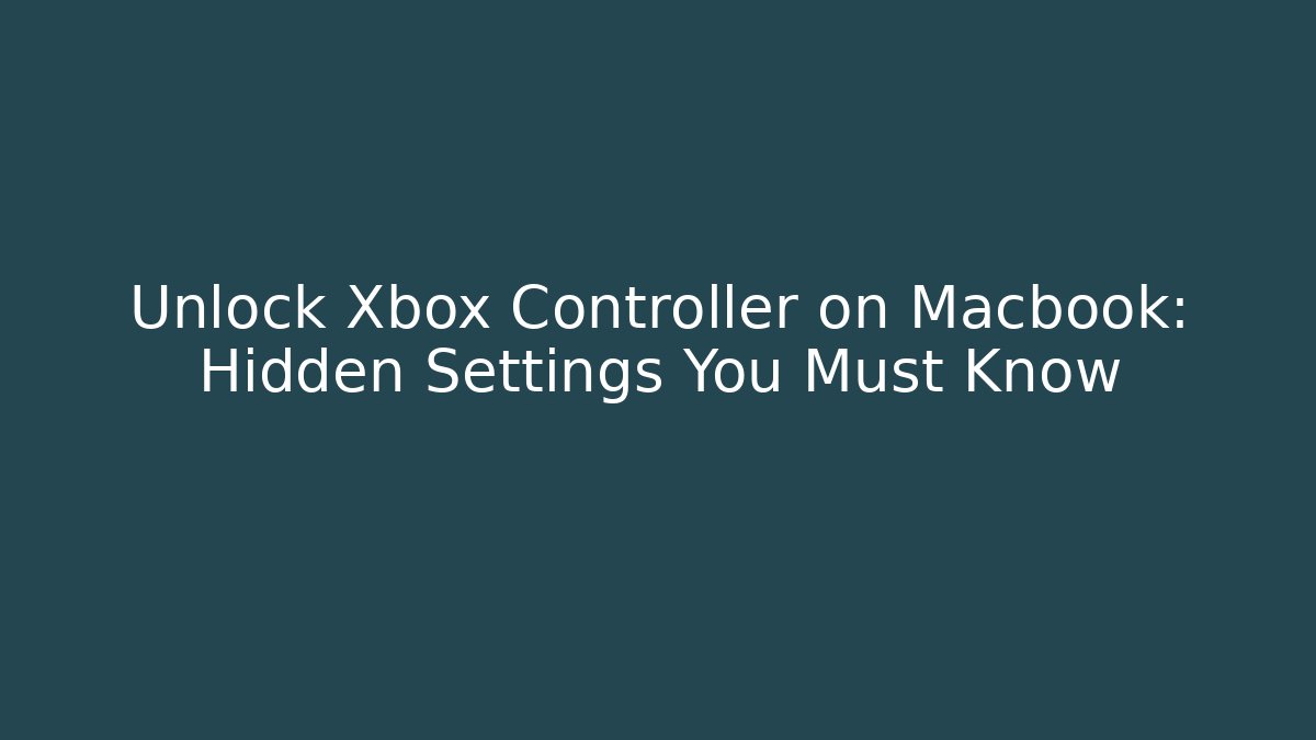 Unlock Xbox Controller on Macbook: Hidden Settings You Must Know - Vintage E-Juice