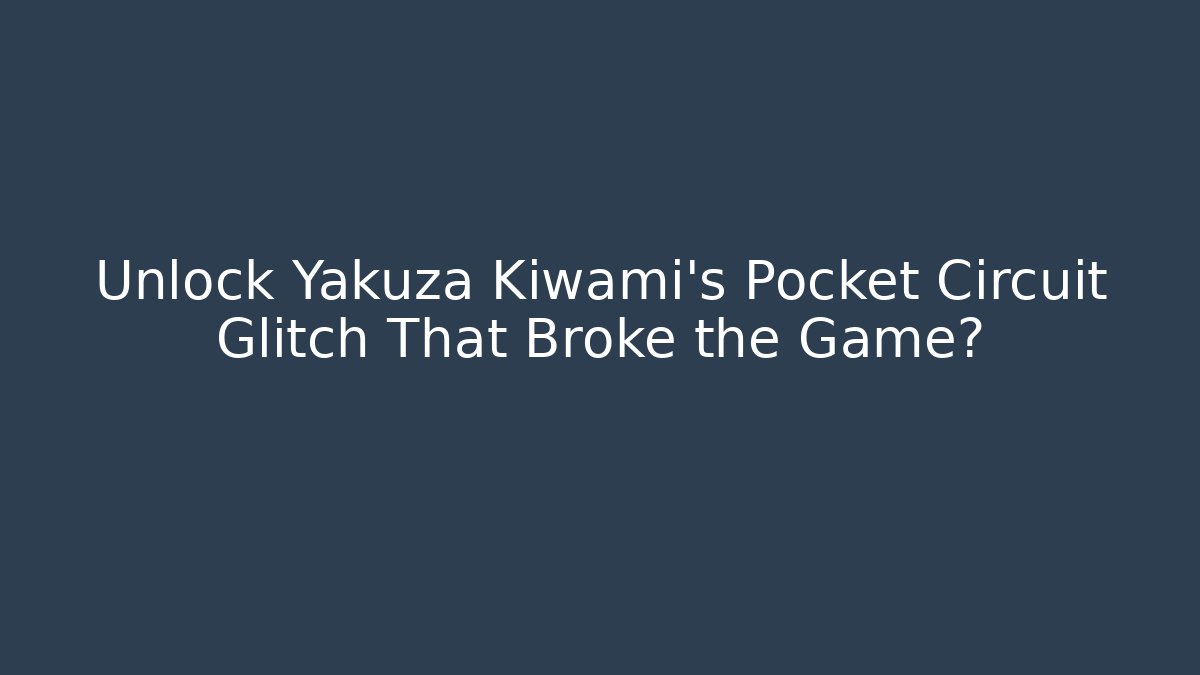 Unlock Yakuza Kiwami's Pocket Circuit Glitch That Broke the Game?