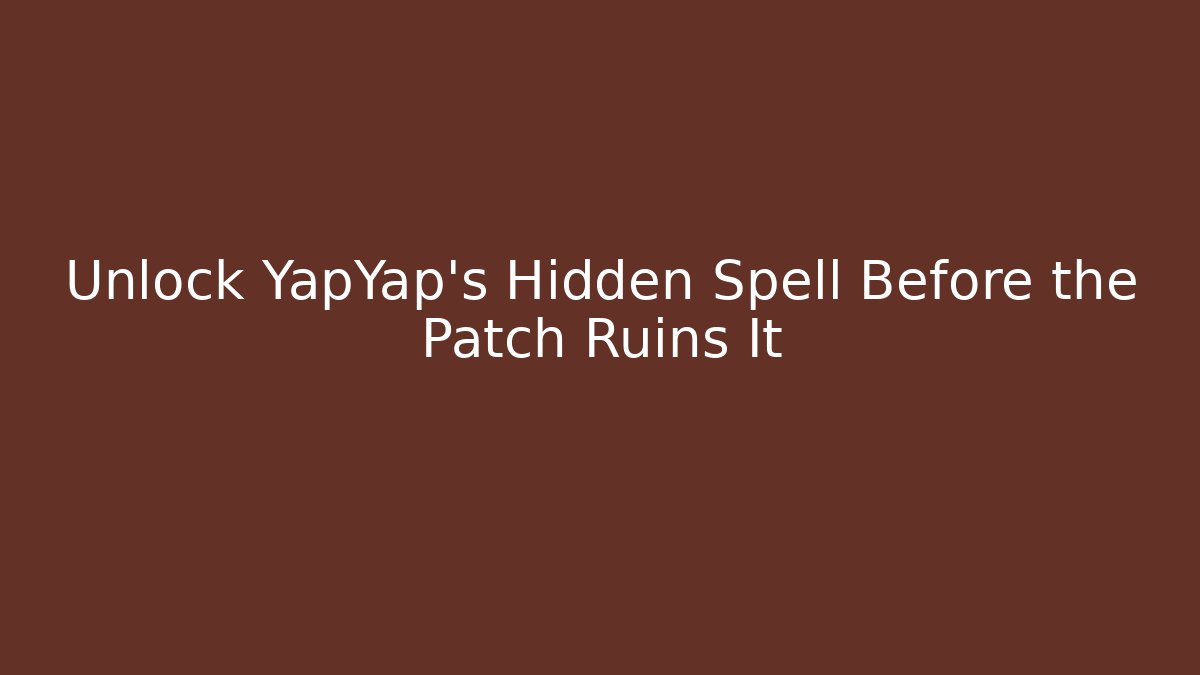 Unlock YapYap's Hidden Spell Before the Patch Ruins It