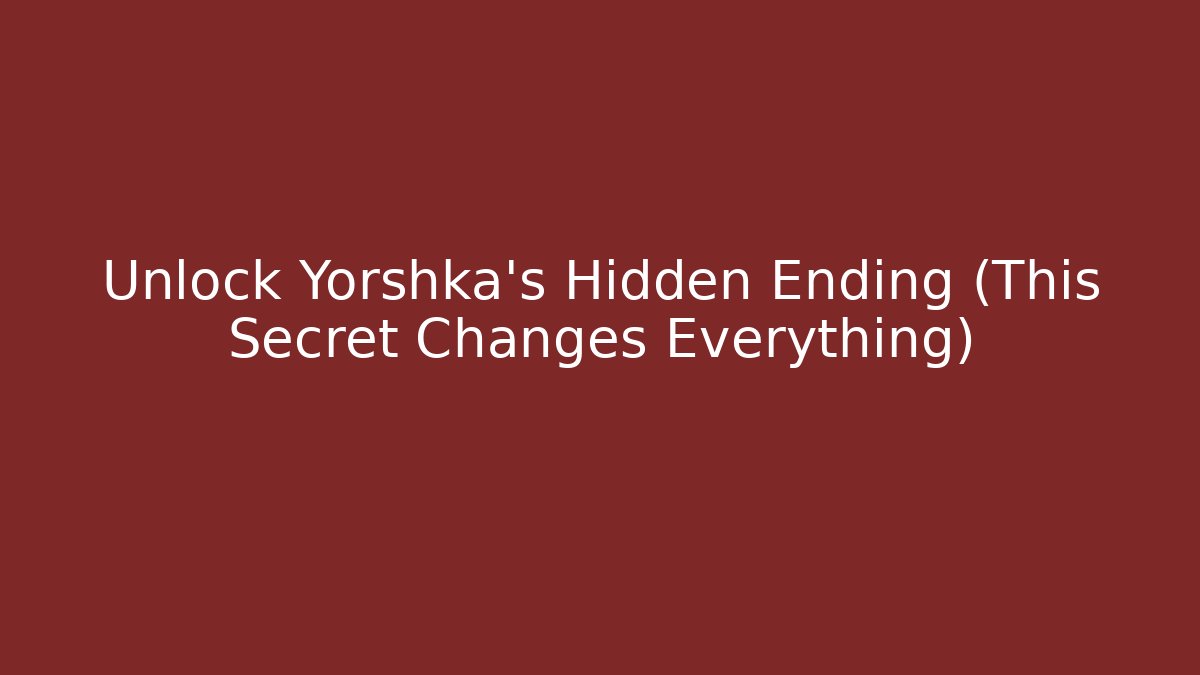 Unlock Yorshka's Hidden Ending (This Secret Changes Everything) - Vintage E-Juice