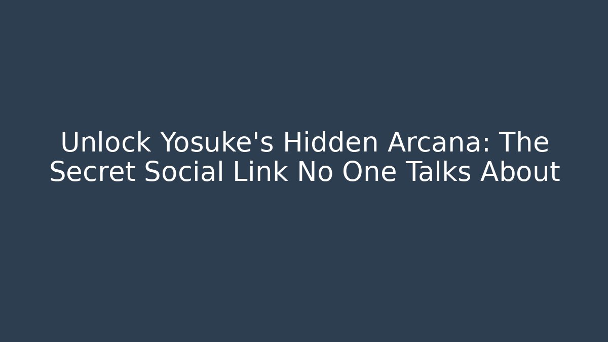 Unlock Yosuke's Hidden Arcana: The Secret Social Link No One Talks About - Vintage E-Juice