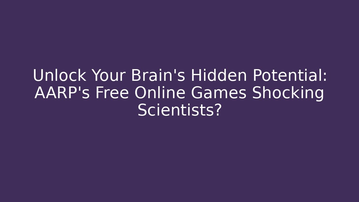 Unlock Your Brain's Hidden Potential: AARP's Free Online Games Shocking Scientists?