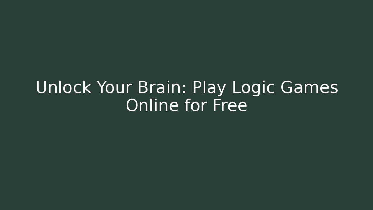 Unlock Your Brain: Play Logic Games Online for Free