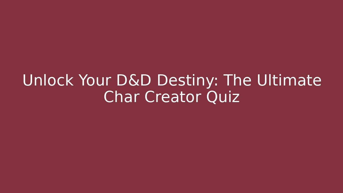 Unlock Your D&D Destiny: The Ultimate Char Creator Quiz