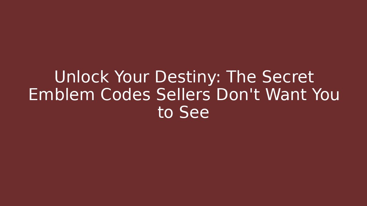 Unlock Your Destiny: The Secret Emblem Codes Sellers Don’t Want You to See