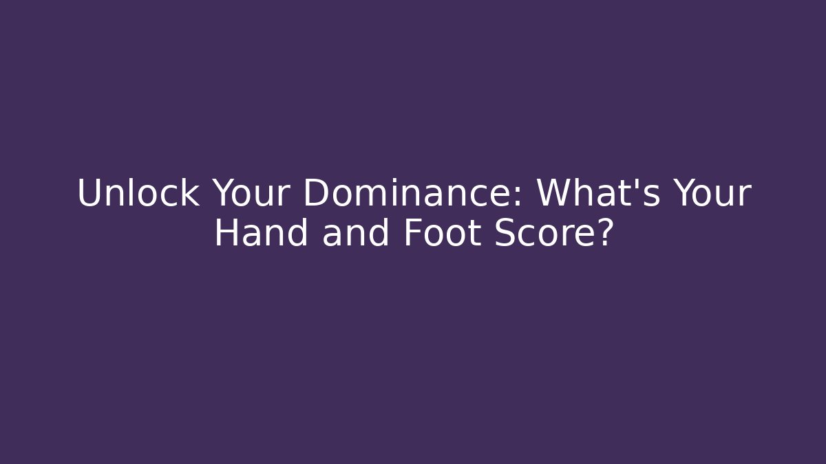 Unlock Your Dominance: What's Your Hand and Foot Score?
