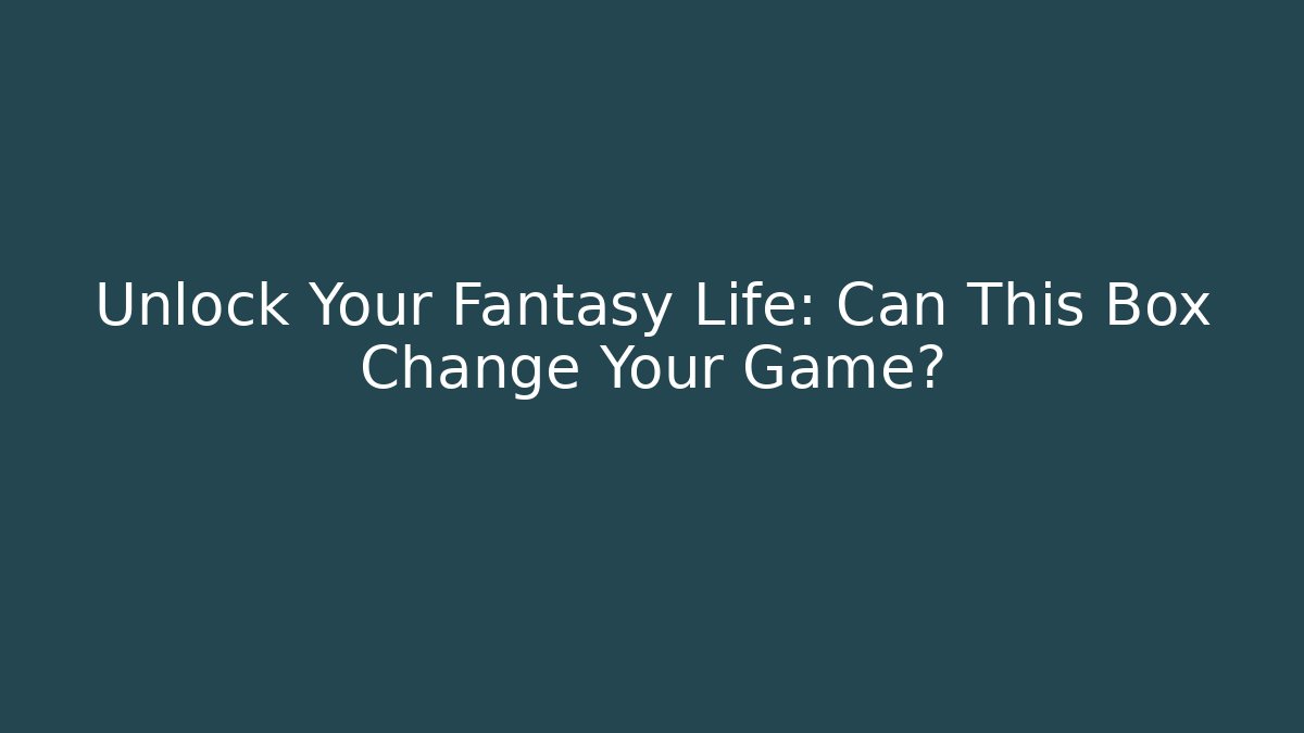 Unlock Your Fantasy Life: Can This Box Change Your Game?