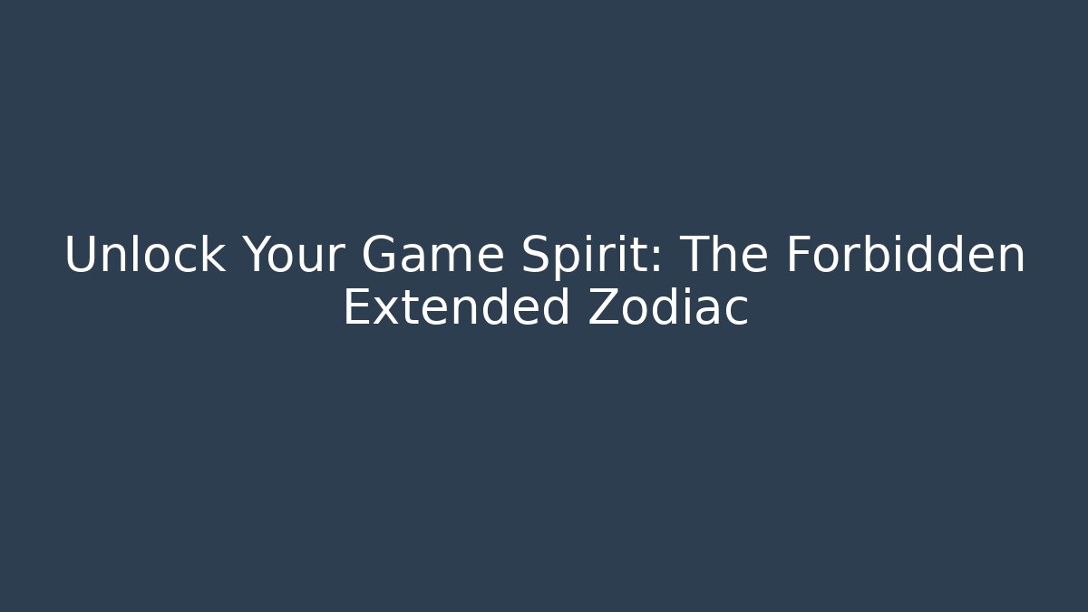 Unlock Your Game Spirit: The Forbidden Extended Zodiac