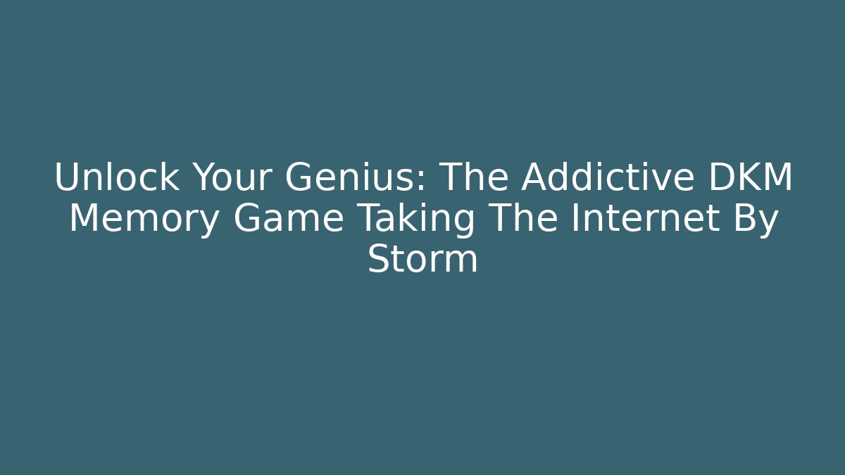 Unlock Your Genius: The Addictive DKM Memory Game Taking The Internet By Storm