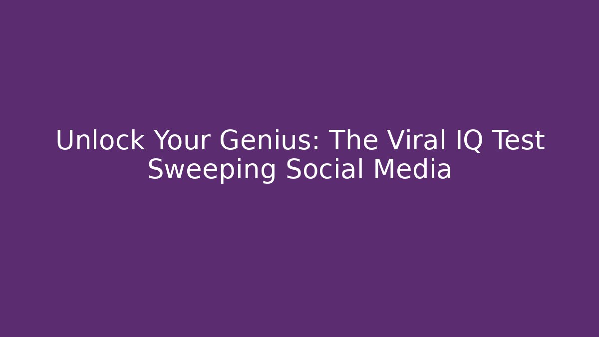 Unlock Your Genius: The Viral IQ Test Sweeping Social Media