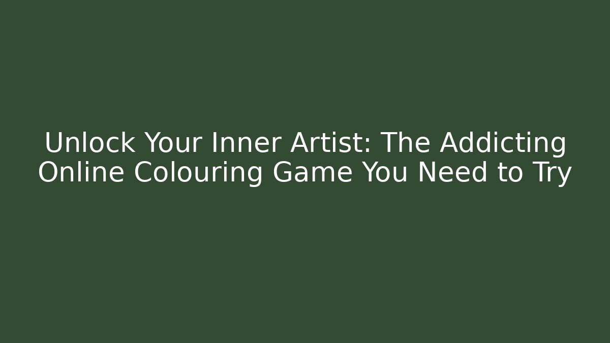 Unlock Your Inner Artist: The Addicting Online Colouring Game You Need to Try