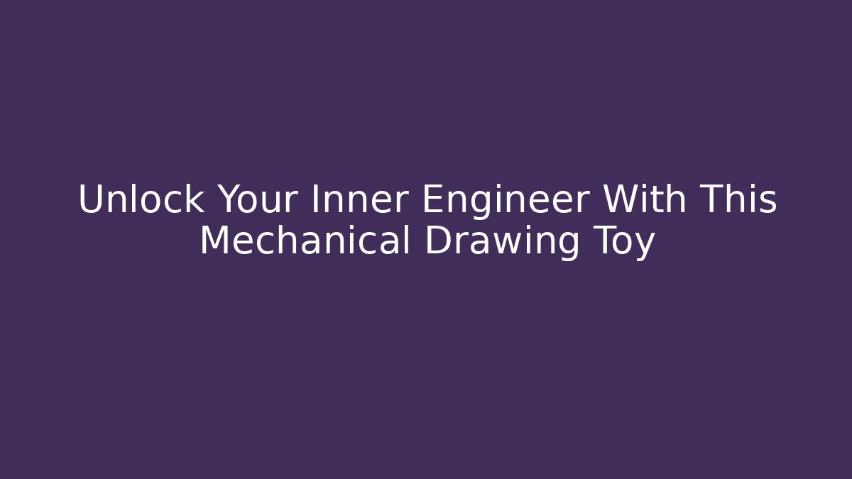 Unlock Your Inner Engineer With This Mechanical Drawing Toy