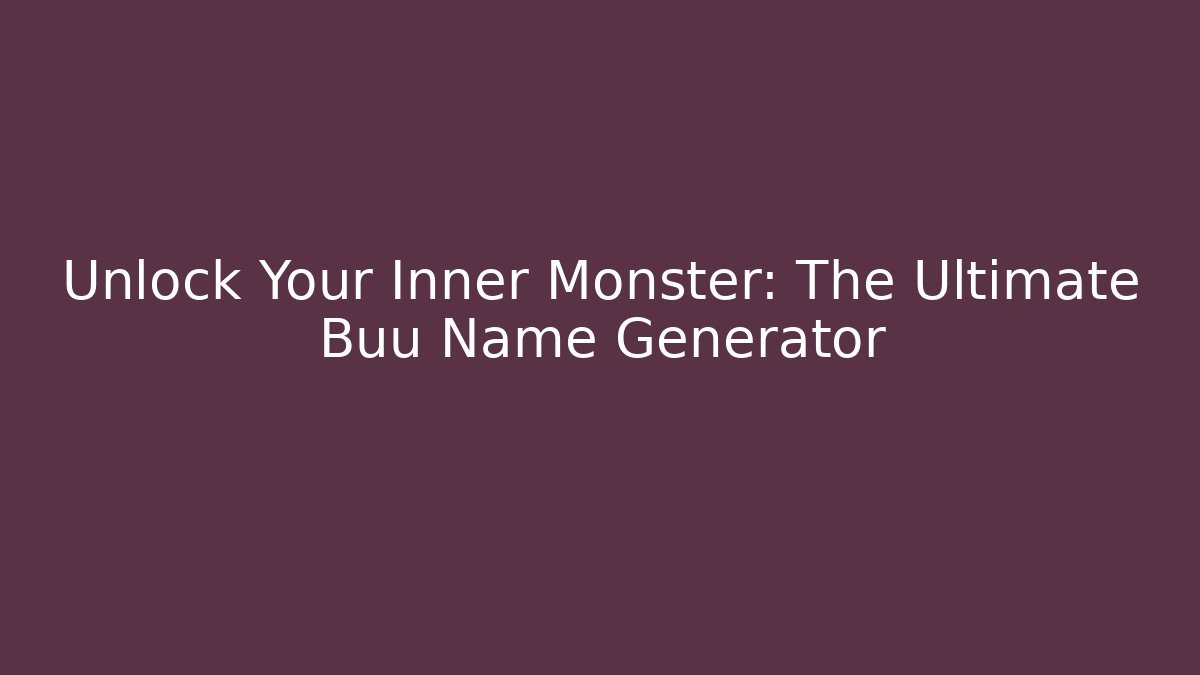 Unlock Your Inner Monster: The Ultimate Buu Name Generator