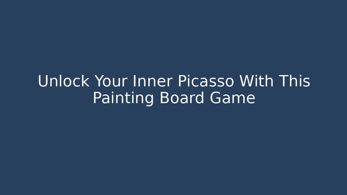 Unlock Your Inner Picasso With This Painting Board Game