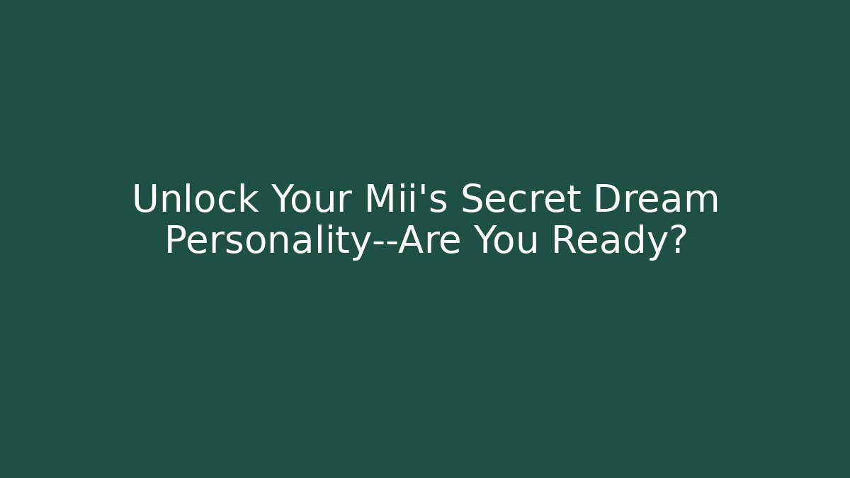 Unlock Your Mii's Secret Dream Personality—Are You Ready?