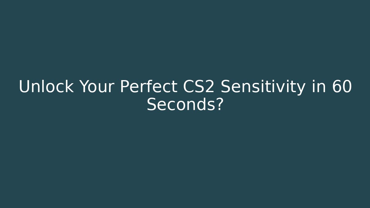 Unlock Your Perfect CS2 Sensitivity in 60 Seconds?