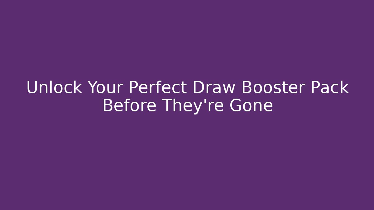 Unlock Your Perfect Draw Booster Pack Before They're Gone - Vintage E-Juice