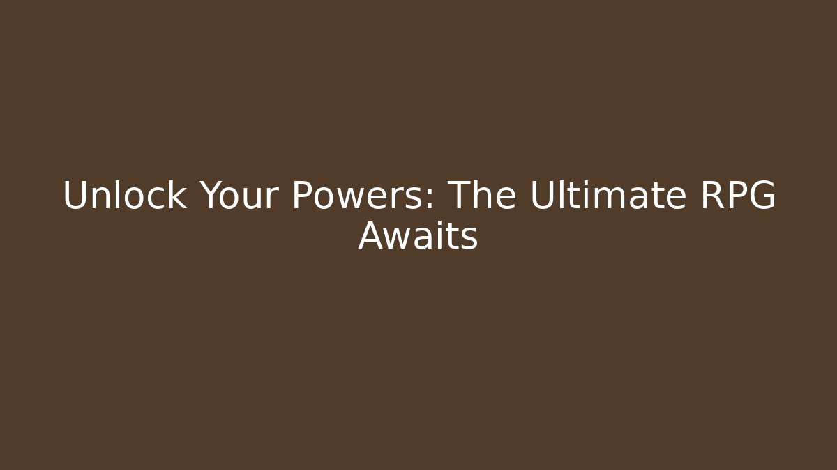 Unlock Your Powers: The Ultimate RPG Awaits