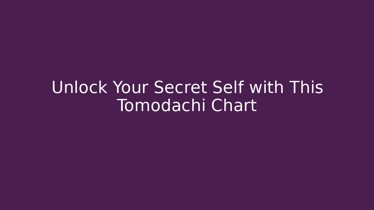 Unlock Your Secret Self with This Tomodachi Chart
