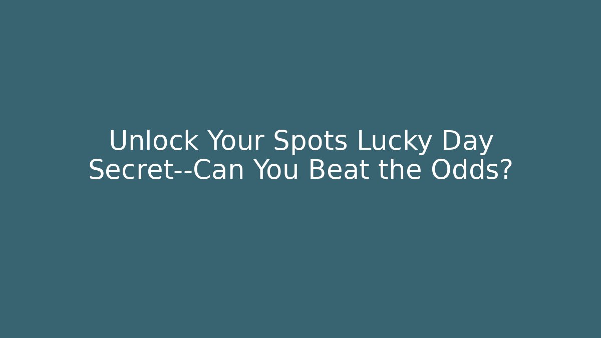 Unlock Your Spots Lucky Day Secret—Can You Beat the Odds?