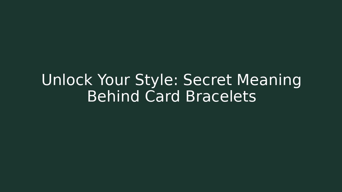 Unlock Your Style: Secret Meaning Behind Card Bracelets