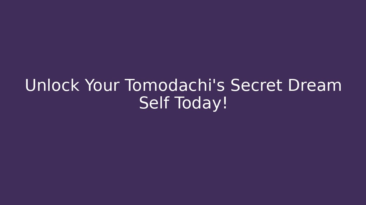Unlock Your Tomodachi's Secret Dream Self Today! - Vintage E-Juice