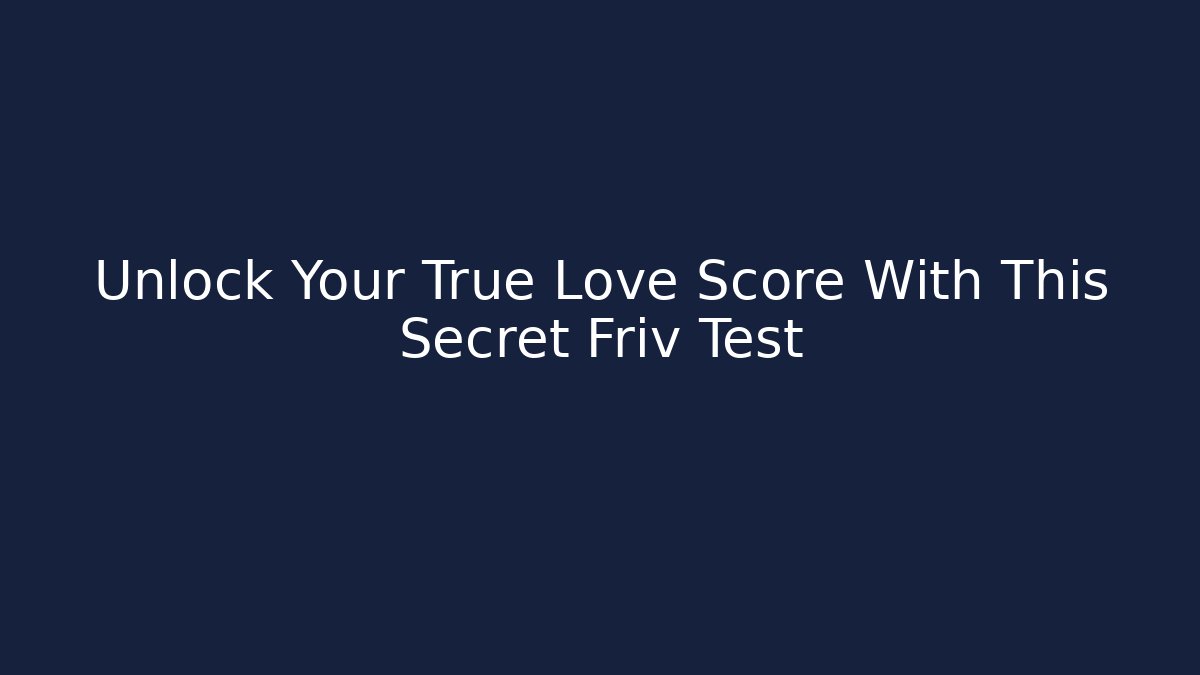 Unlock Your True Love Score With This Secret Friv Test