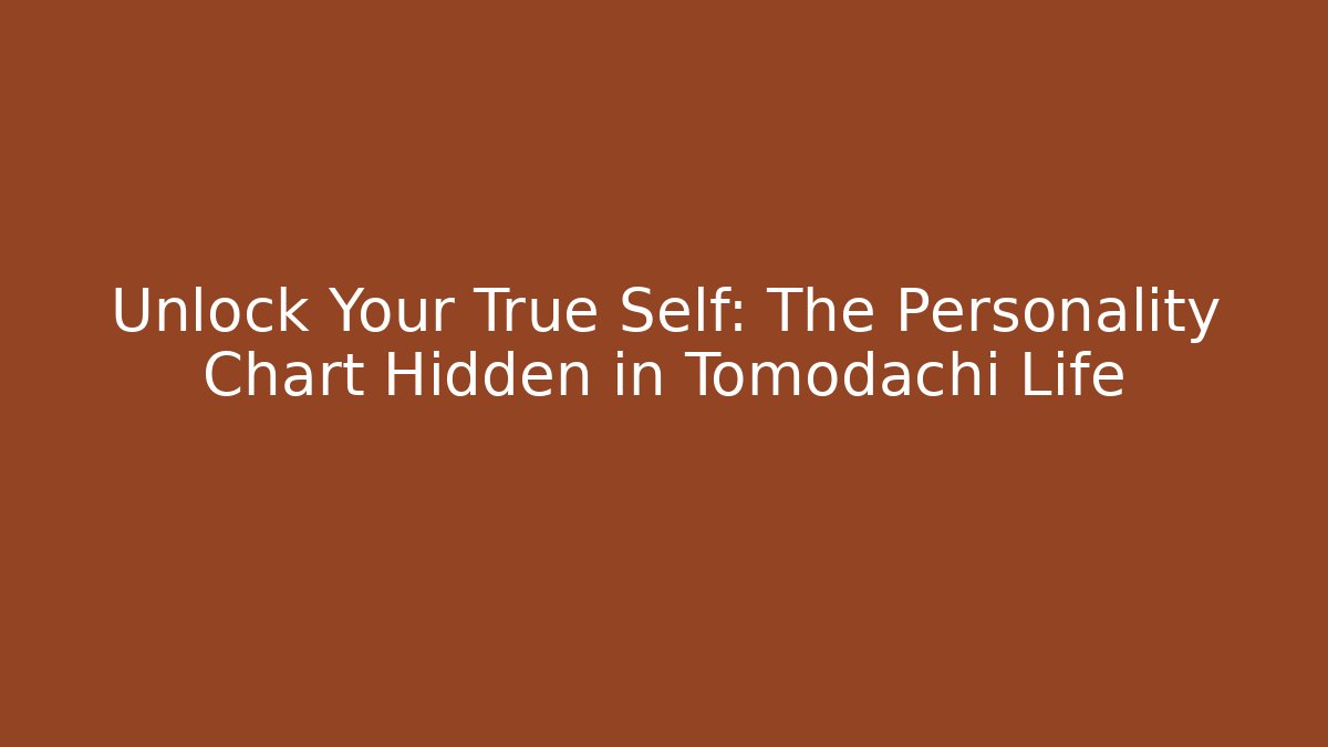 Unlock Your True Self: The Personality Chart Hidden in Tomodachi Life
