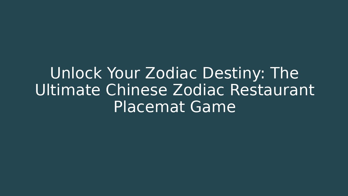 Unlock Your Zodiac Destiny: The Ultimate Chinese Zodiac Restaurant Placemat Game