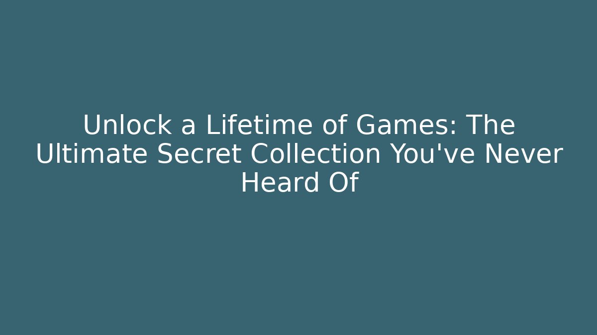 Unlock a Lifetime of Games: The Ultimate Secret Collection You’ve Never Heard Of