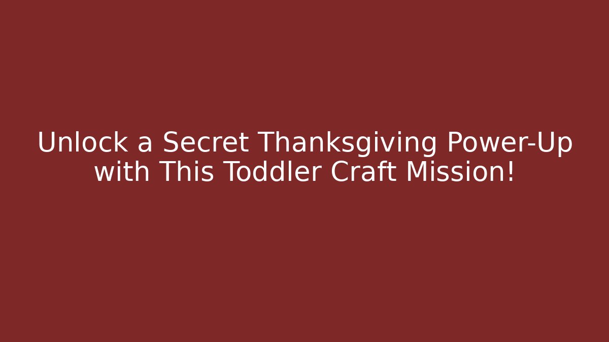 Unlock a Secret Thanksgiving Power-Up with This Toddler Craft Mission!