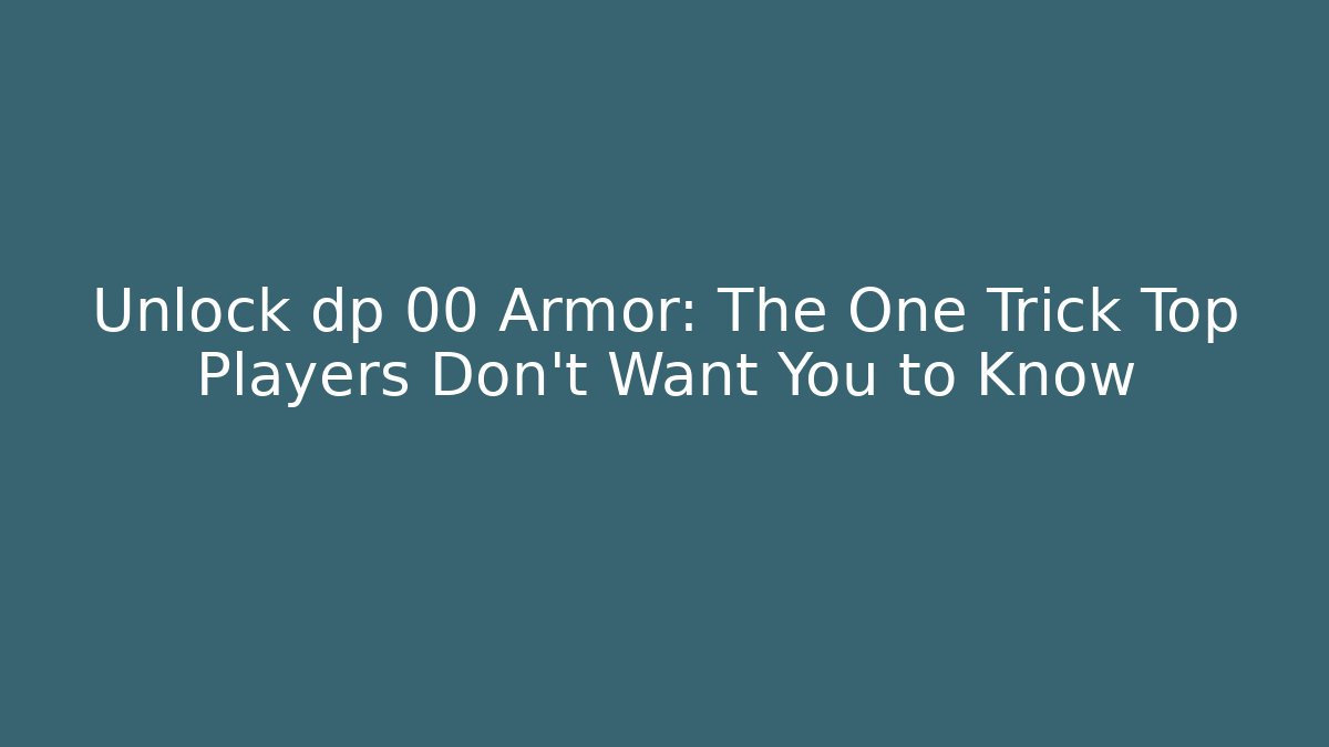 Unlock dp 00 Armor: The One Trick Top Players Don't Want You to Know